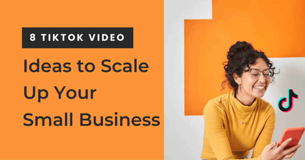 8 TikTok Video Ideas to Scale Up Your Small Business
